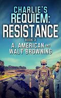 Resistance (Charlie's Requiem #3) by A. American