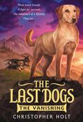The Vanishing (The Last Dogs #1) by Christopher Holt