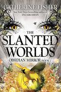 The Slanted Worlds by Catherine Fisher