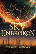 A Sky Unbroken (Earth & Sky #3) by Megan Crewe
