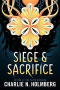 Siege and Sacrifice by Charlie N. Holmberg