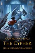 The Cypher (Guardians Inc. #1) by Julian Rosado-Machain