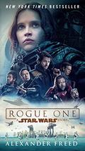 Rogue One: A Star Wars Story (Star Wars: Novelizations #3.5) by Alexander Freed