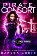 Pirate Consort (Telepathic Space Pirates #2) by Carysa Locke