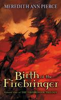 Birth of the Firebringer by Meredith Ann Pierce
