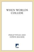 When Worlds Collide by Philip Wylie, Edwin Balmer