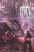 Revelations (Extinction Point #3) by Paul Antony Jones