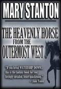 The Heavenly Horse from the Outermost West by Mary Stanton