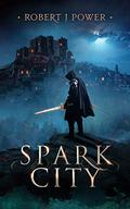 Spark City by Robert J. Power
