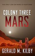 Colony Three Mars by Gerald M. Kilby