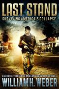 Last Stand: Surviving America's Collapse (Last Stand #1) by William H. Weber