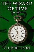 The Wizard of Time (Wizard of Time #1) by G.L. Breedon
