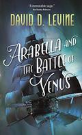 Arabella and the Battle of Venus (Adventures of Arabella Ashby #2) by David D. Levine