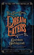 The Glass Books of the Dream Eaters, Volume Two (The Glass Books #1.2) by Gordon Dahlquist