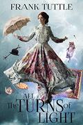 All the Turns of Light (Paths of Shadow #2) by Frank Tuttle