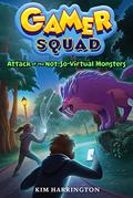 Attack of the Not-So-Virtual Monsters (Gamer Squad #1) by Kim Harrington