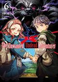 The Unwanted Undead Adventurer: Volume 6 (The Unwanted Undead Adventurer Light Novel #6) by Yu Okano