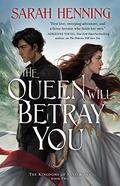 The Queen Will Betray You (Kingdoms of Sand and Sky #2) by Sarah Henning