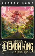 How to Defeat a Demon King in Ten Easy Steps by Andrew Rowe