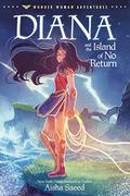 Diana and the Island of No Return (Wonder Woman Adventures #1) by Aisha Saeed