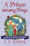 A Prince Among Frogs by E.D. Baker