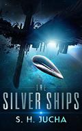 The Silver Ships by S.H. Jucha