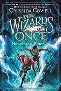 Never and Forever (The Wizards of Once #4) by Cressida Cowell