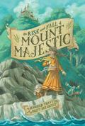 The Rise and Fall of Mount Majestic by Jennifer Trafton