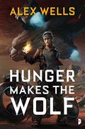 Hunger Makes the Wolf (The Ghost Wolves #1) by Alex Wells