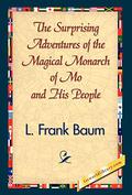 The Surprising Adventures of the Magical Monarch of Mo and His People by L. Frank Baum