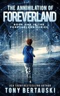 The Annihilation of Foreverland by Tony Bertauski