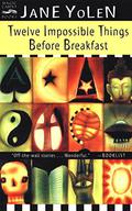 Twelve Impossible Things Before Breakfast by Jane Yolen