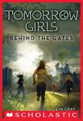 Tomorrow Girls: Behind the Gates by Eva Gray