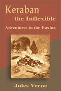 Keraban the Inflexible: Adventures in the Euxine  (Extraordinary Voyages, #24) by Jules Verne