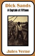 Dick Sands: A Captain at Fifteen by Jules Verne
