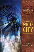 The White City (The Clockwork Dark #3) by John Claude Bemis