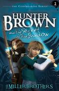 Hunter Brown and the Secret of the Shadow by Christopher Miller, Allan Miller
