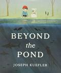 Beyond the Pond by Joseph Kuefler