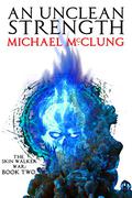 An Unclean Strength (The Skin Walker War #2) by Michael McClung