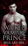 Wicked Vampire Prince (Royal Blood Saga #1) by Bella Klaus