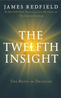 The Twelfth Insight: The Hour of Decision (Celestine Prophecy #4) by James Redfield