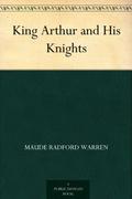 King Arthur and His Knights by Maude Radford Warren