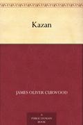 Kazan by James Oliver Curwood