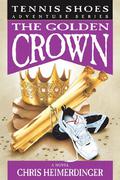 The Golden Crown (Tennis Shoes #7) by Chris Heimerdinger