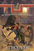 Tut: My Epic Battle to Save the World (Tut: My Immortal Life #2) by P.J. Hoover