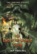 The End of the World Club (Jaguar Stones #2) by Jon Voelkel