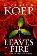 Leaves of Fire (The Newirth Mythology #2) by Michael B. Koep