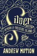 Silver (Return to Treasure Island #1) by Andrew Motion