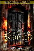 The Reach Between Worlds (The Arclight Saga #1) by Cameron M. Hayden