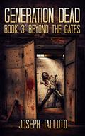 Beyond The Gates (Generation Dead #3) by Joseph Talluto